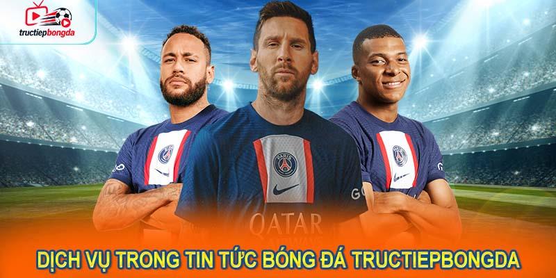 Các dịch vụ đặc sắc trong tin tức bóng đá Tructiepbongda (Ảnh minh họa!)