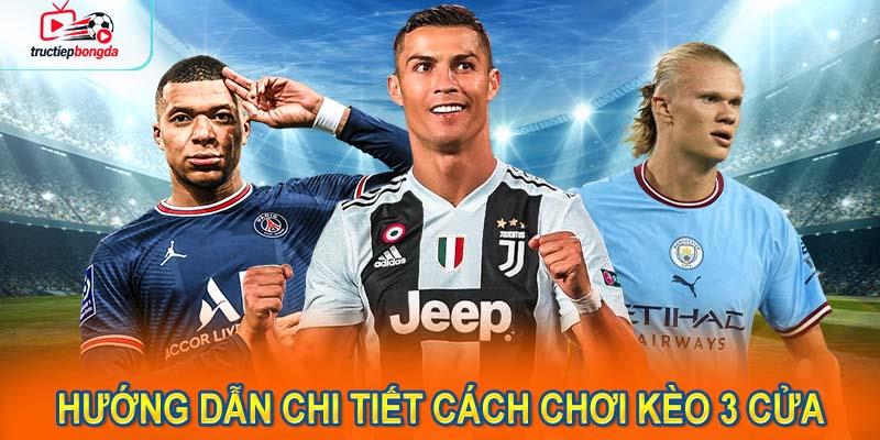 Hướng dẫn chi tiết cách chơi kèo 3 cửa cho người mới bắt đầu (Ảnh minh họa!)