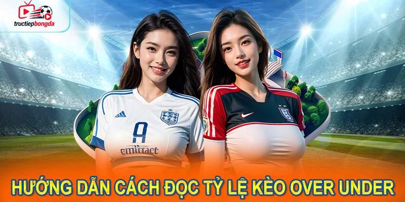 Hướng dẫn cách đọc tỷ lệ kèo over under trên tructiepbongda (Ảnh minh họa!)