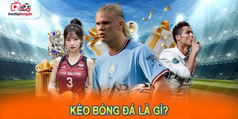 Kèo bóng đá là gì? Giải thích chi tiết. (Ảnh minh họa!)