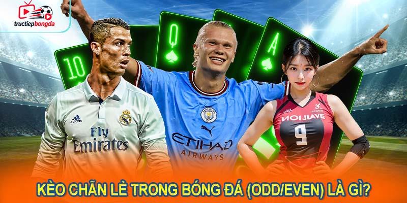 Kèo chẵn lẻ trong bóng đá (Odd/Even) là gì? (Ảnh minh họa!)