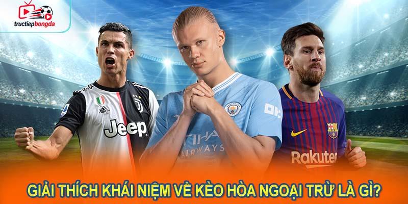 Giải thích khái niệm về kèo hòa ngoại trừ là gì? (Ảnh minh họa!)