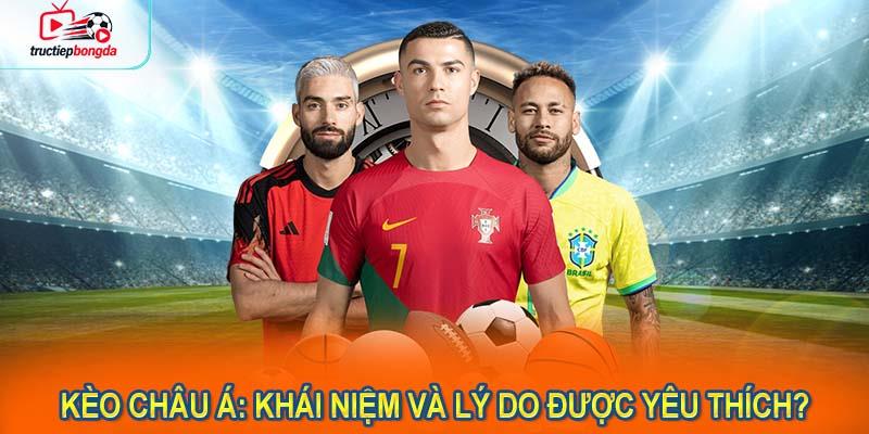 Kèo châu Á: Khái niệm và lý do vì sao được yêu thích? (Ảnh minh họa!)