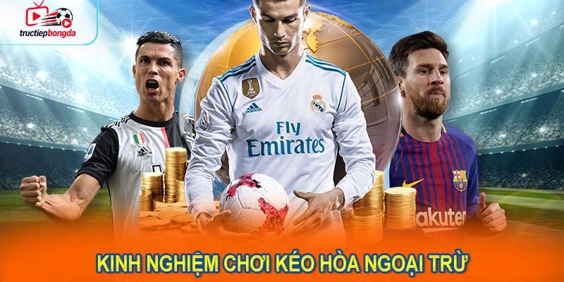Kinh nghiệm chơi kéo hòa ngoại trừ dành cho người mới bắt đầu (Ảnh minh họa!)