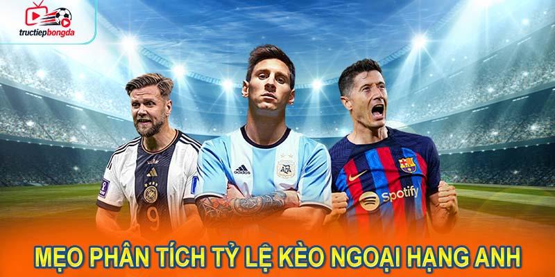 Mẹo phân tích tỷ lệ kèo Ngoại Hạng Anh trên tructiepbongda (Ảnh minh họa!)