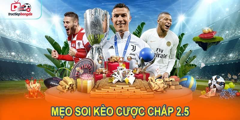 Mẹo soi kèo cược chấp 2.5 dễ thắng từ chuyên gia (Ảnh minh họa!) 