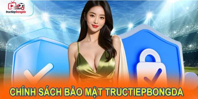 Giới Thiệu Tổng Quan về chính sách bảo mật Tructiepbongda (Ảnh minh họa!)