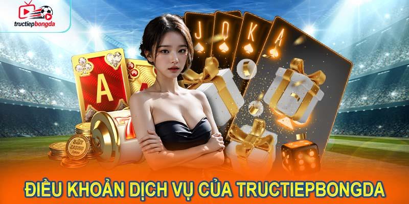 Điều khoản dịch vụ của Tructiepbongda là gì? (Ảnh minh họa!)