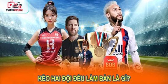 Kèo hai đội đều làm bàn là gì? (Ảnh minh họa!)
