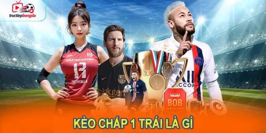Kèo chấp 1 trái là gì và những đặc điểm nổi bật của nó? (Ảnh minh họa!)
