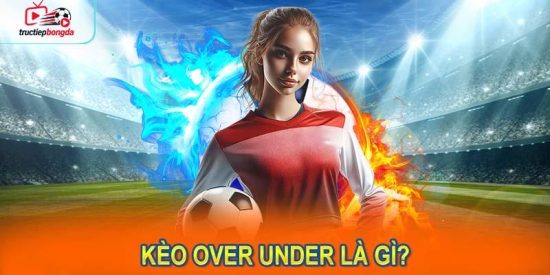 Kèo over under trong cá cược thể thao là gì? (Ảnh minh họa!)