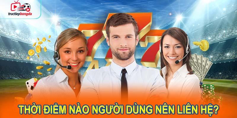 Thời Điểm Nào Người Dùng Nên Liên Hệ? (Ảnh minh họa!)